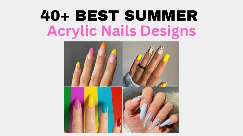 40+ Best Summer Acrylic Nails Designs 2023: Sizzling Nails