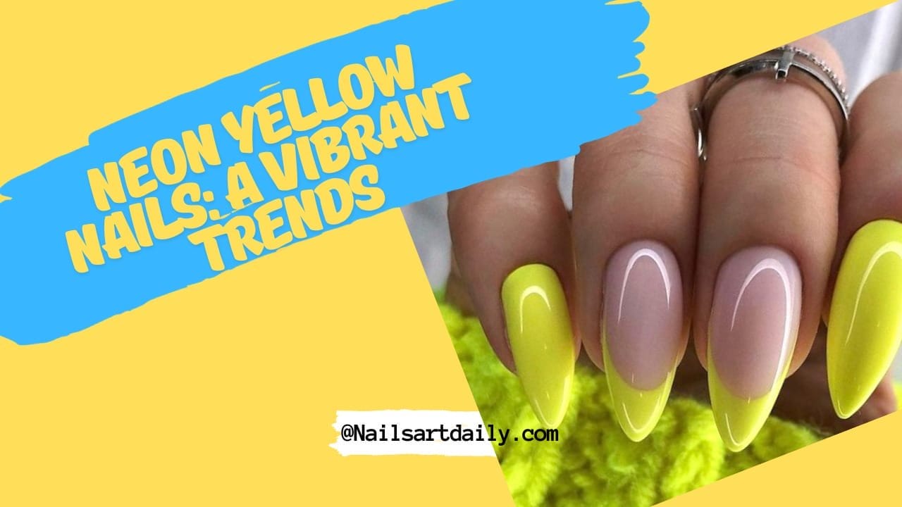 Neon Yellow Nails: A Vibrant Trends