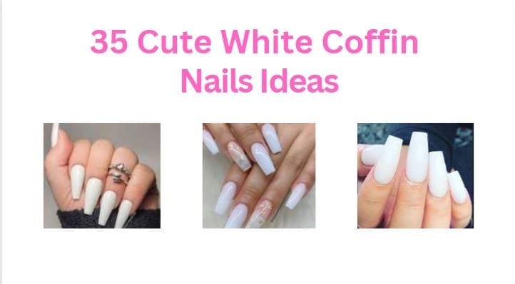 35 cute white coffin nails ideas
